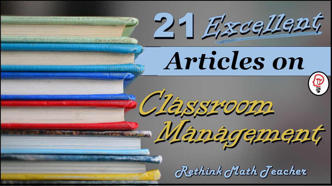 21 Excellent Articles on Classroom Management RETHINK Math Teacher