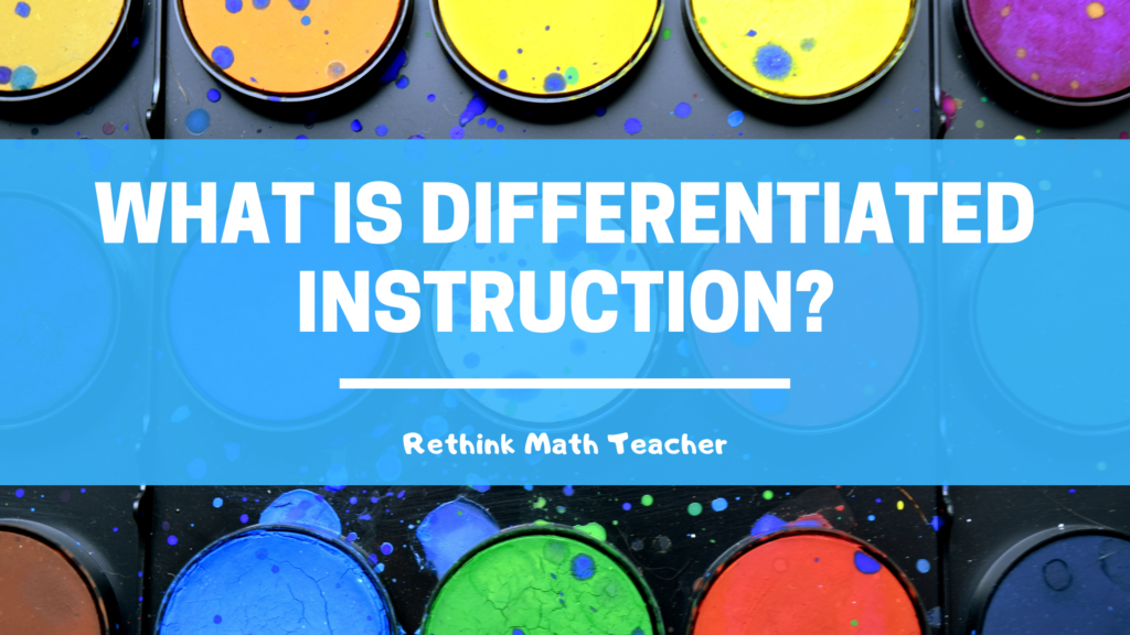 What Is Differentiated Instruction - RETHINK Math Teacher